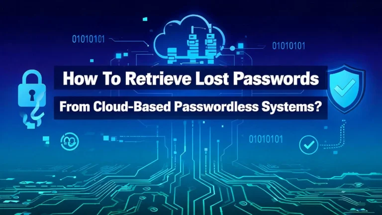 How To Retrieve Lost Passwords From Cloud Based Passwordless Systems?