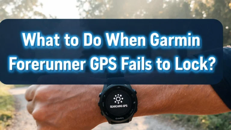 What to Do When Garmin Forerunner GPS Fails to Lock?