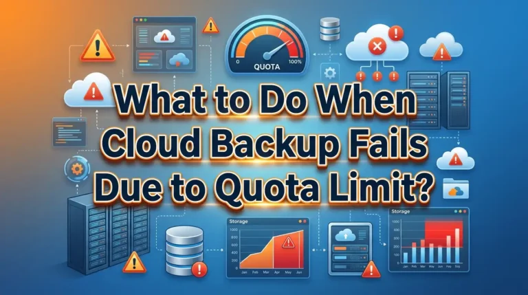 What to Do When Cloud Backup Fails Due to Quota Limit?
