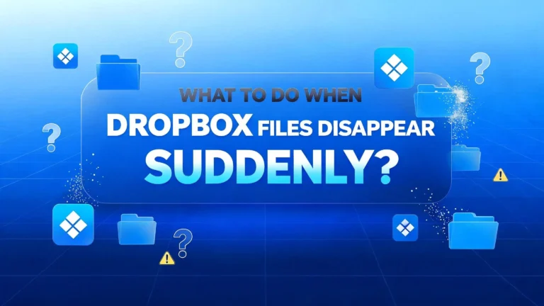 What to Do When Dropbox Files Disappear Suddenly?