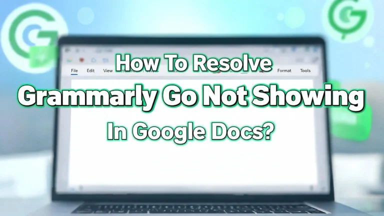 How To Resolve Grammarly Go Not Showing In Google Docs?