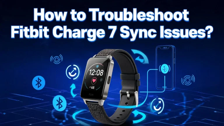 How to Troubleshoot Fitbit Charge 7 Sync Issues?