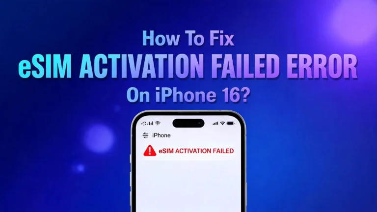 How To Fix eSIM Activation Failed Error On iPhone 16?