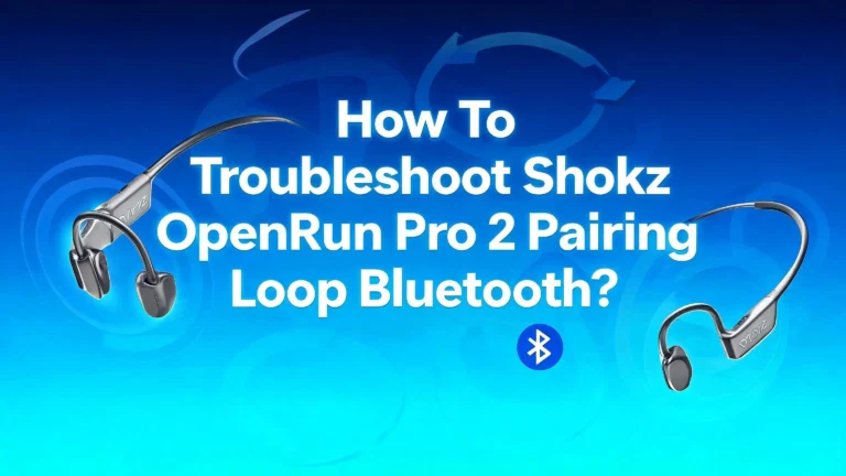 How To Fix Shokz OpenRun Pro 2 Bluetooth Pairing Loop?